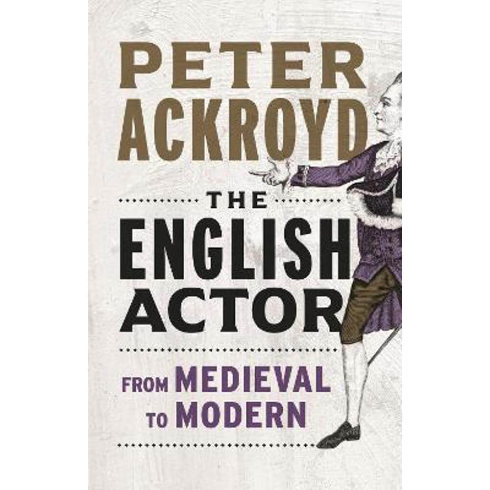 The English Actor: From Medieval to Modern (Hardback) - Peter Ackroyd